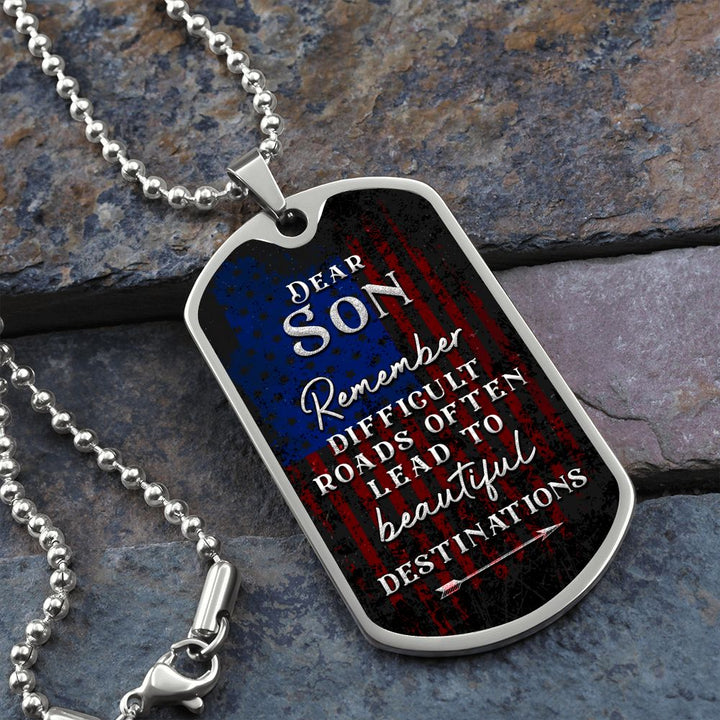 Dear Son | Difficult roads often lead to beautiful Destinations - Dog Tag