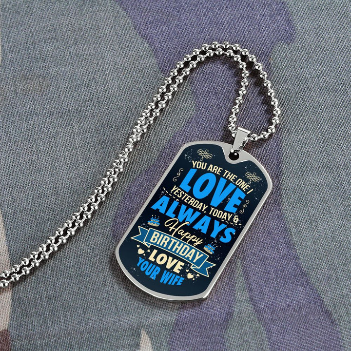 Happy Birthday Love | You are the one I love yesterday, today and always - Dog Tag
