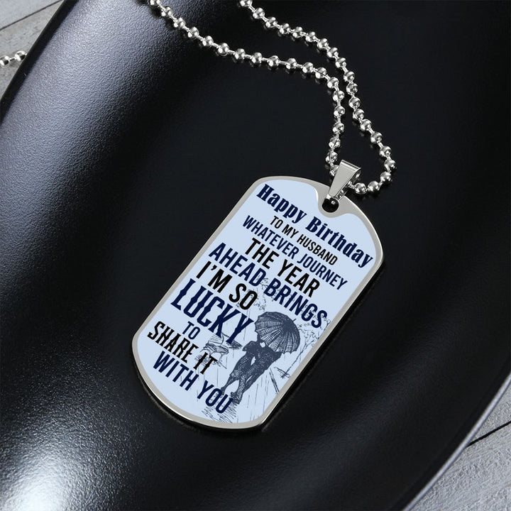 Happy Birthday To My Husband | Whatever journey the year ahead brings - Dog Tag