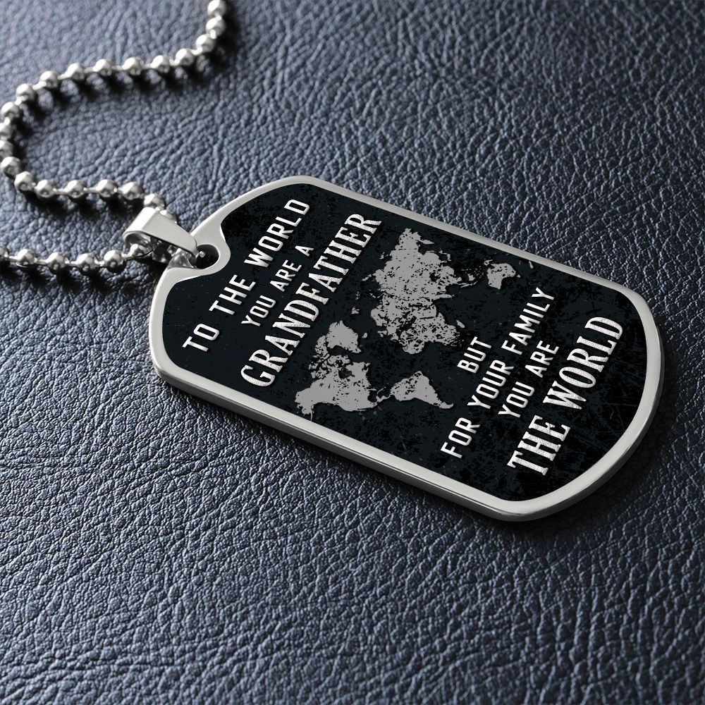 To My Grandfather | But for Family you are the World - Dog Tag