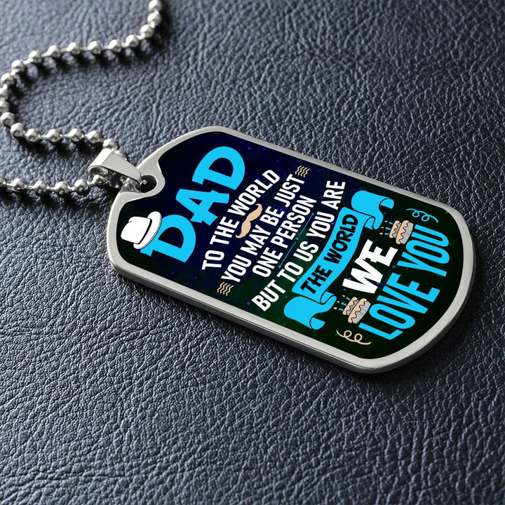 To My Dad | To us you are the world - Dog Tag