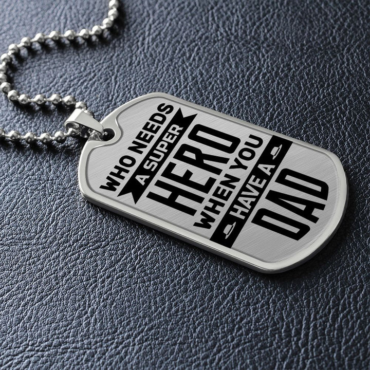 To My Dad | Who needs a super hero when you have a dad - Dog Tag