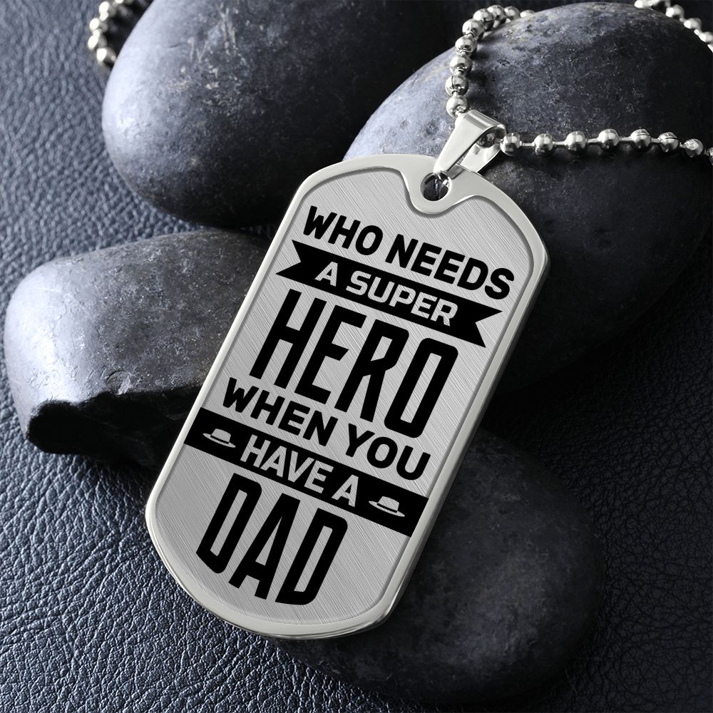 To My Dad | Who needs a super hero when you have a dad - Dog Tag