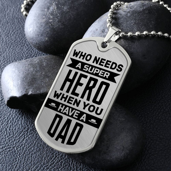 To My Dad | Who needs a super hero when you have a dad - Dog Tag