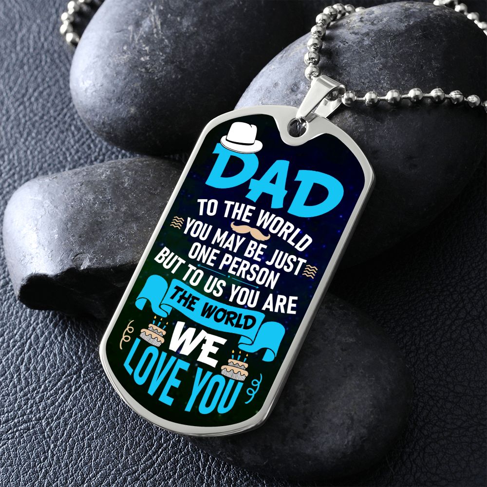 To My Dad | To us you are the world - Dog Tag
