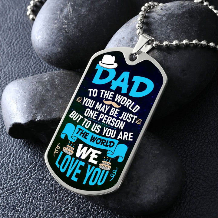 To My Dad | To us you are the world - Dog Tag