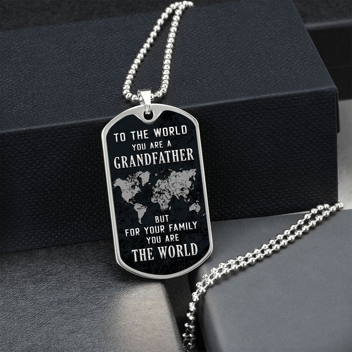 To My Grandfather | But for Family you are the World - Dog Tag
