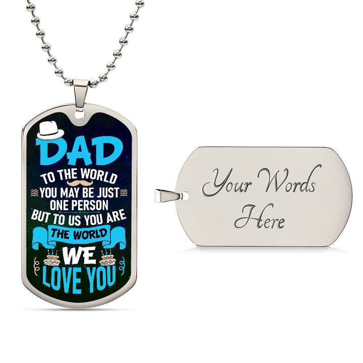 To My Dad | To us you are the world - Dog Tag