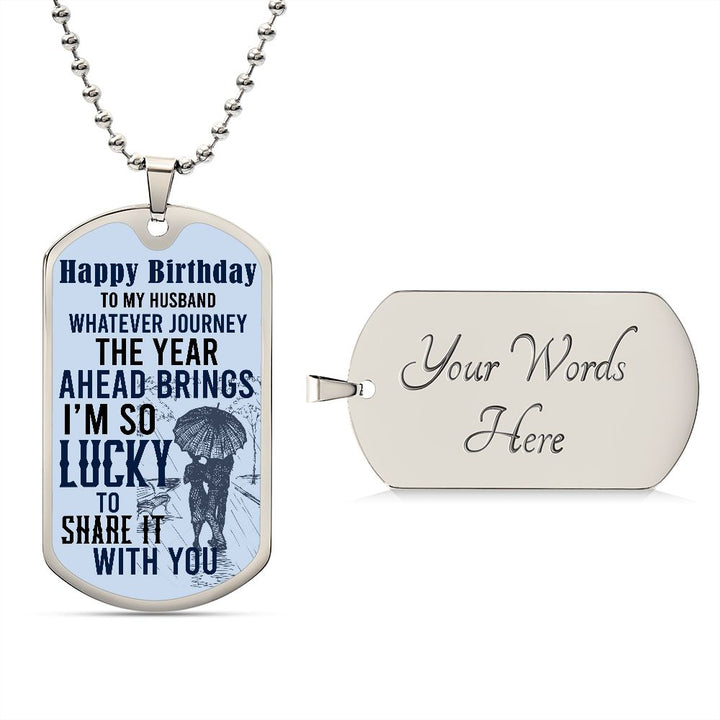Happy Birthday To My Husband | Whatever journey the year ahead brings - Dog Tag