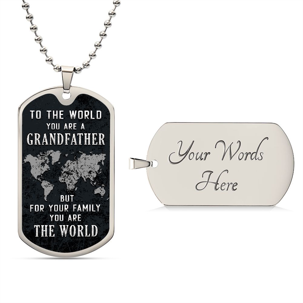 To My Grandfather | But for Family you are the World - Dog Tag