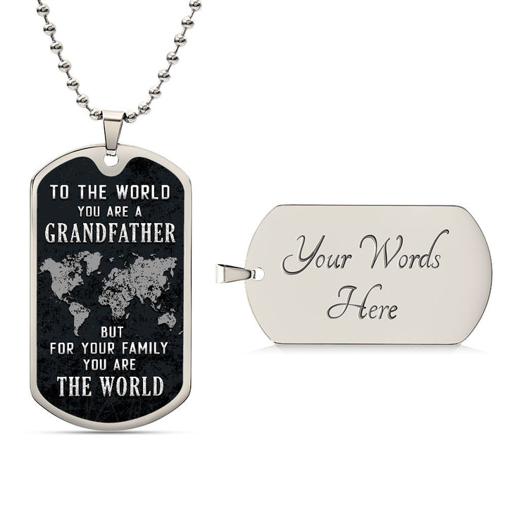 To My Grandfather | But for Family you are the World - Dog Tag