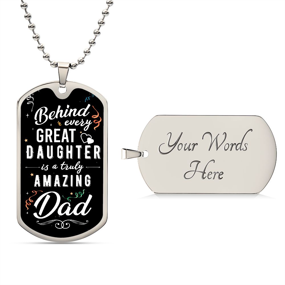 To My Dad | Behind every great Daughter - Dog Tag