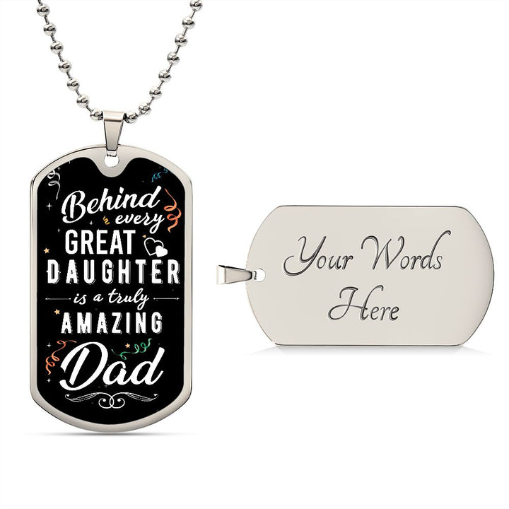 To My Dad | Behind every great Daughter - Dog Tag