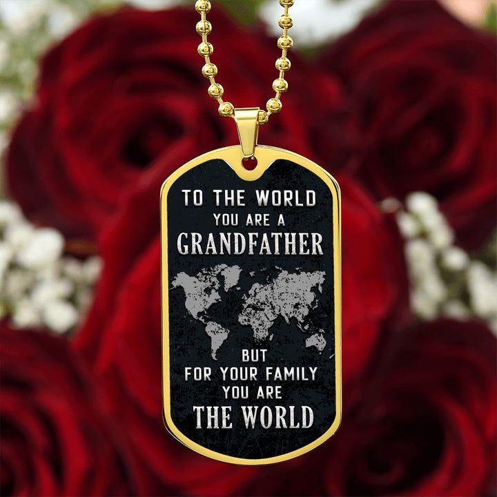 To My Grandfather | But for Family you are the World - Dog Tag