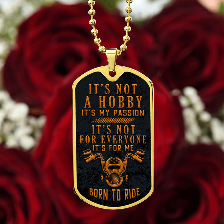 Born to Ride | It's not a hobby, it's my passion - Dog Tag