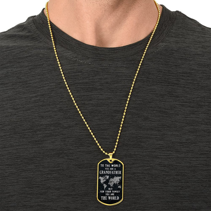 To My Grandfather | But for Family you are the World - Dog Tag