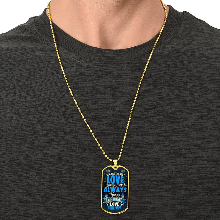 Happy Birthday Love | You are the one I love yesterday, today and always - Dog Tag