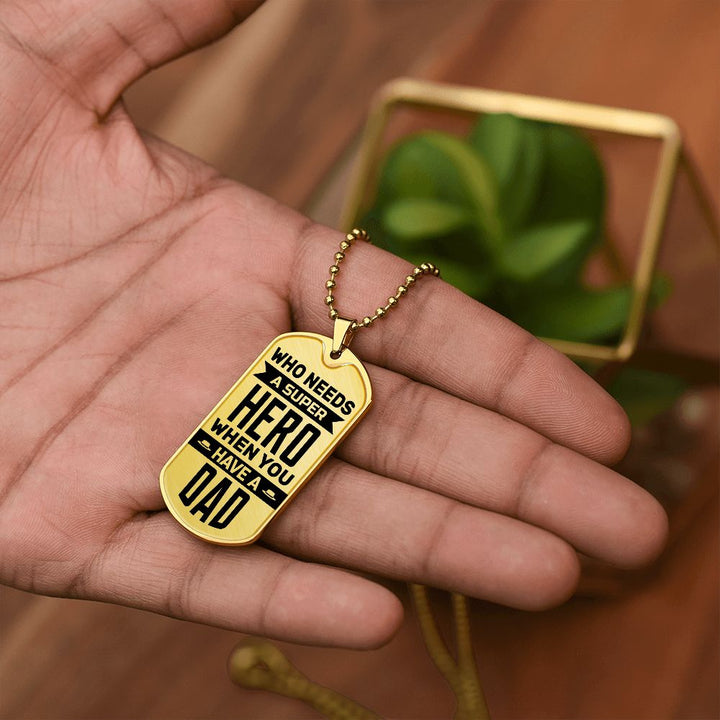 To My Dad | Who needs a super hero when you have a dad - Dog Tag