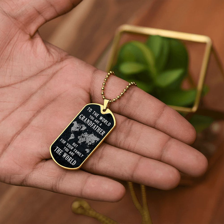 To My Grandfather | But for Family you are the World - Dog Tag