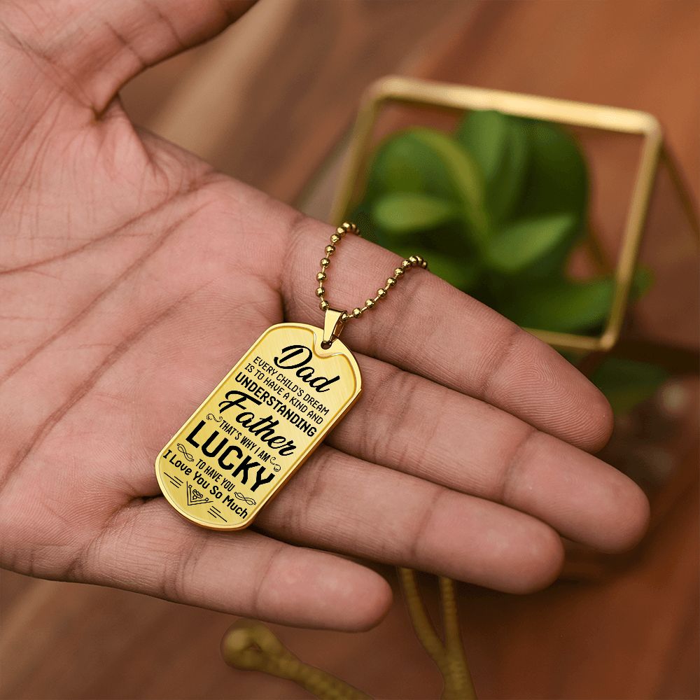 To My Dad | I am lucky to have you - Dog Tag