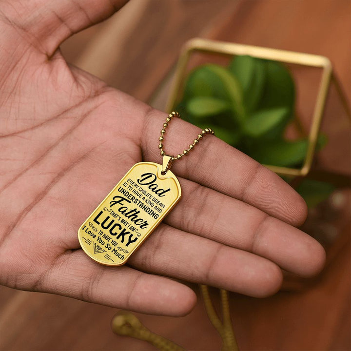 To My Dad | I am lucky to have you - Dog Tag