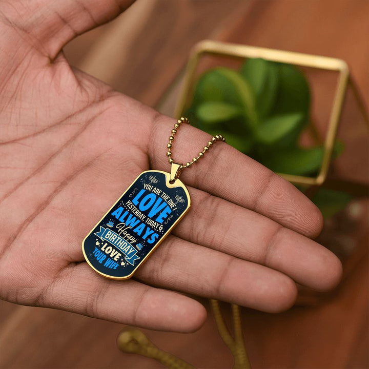Happy Birthday Love | You are the one I love yesterday, today and always - Dog Tag