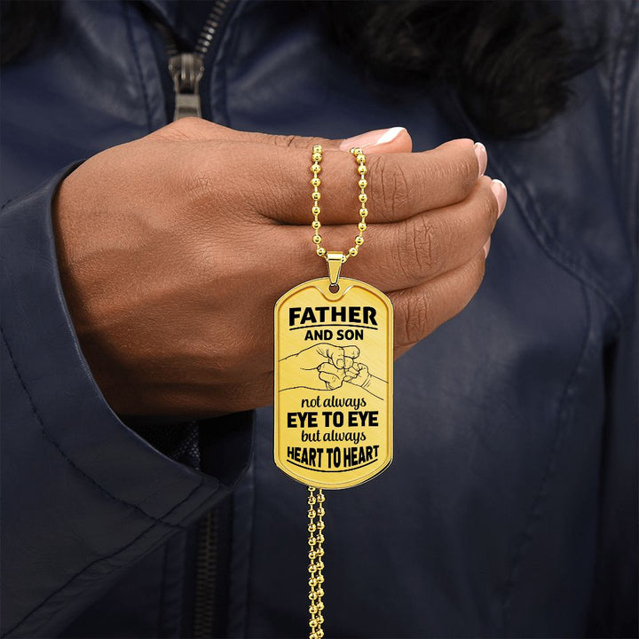 Father and Son | Not Always eye to eye but always heart to heart - Dog Tag