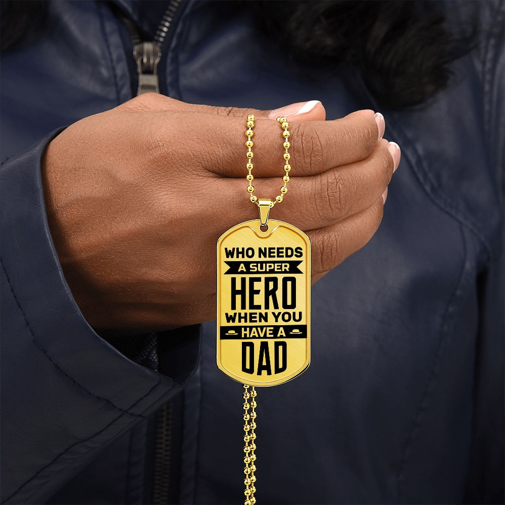 To My Dad | Who needs a super hero when you have a dad - Dog Tag