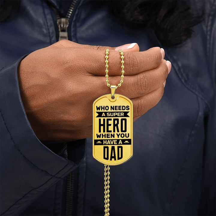 To My Dad | Who needs a super hero when you have a dad - Dog Tag