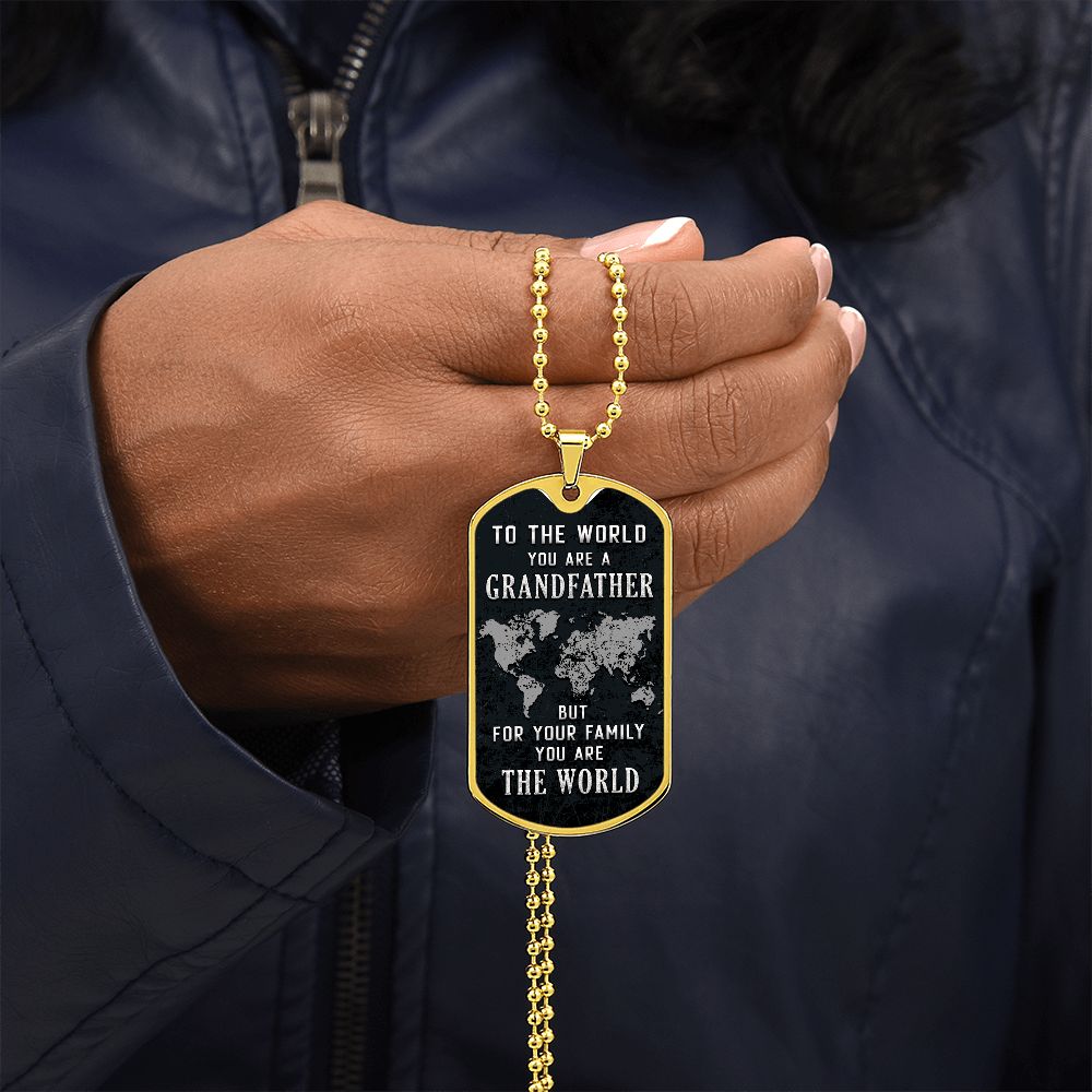 To My Grandfather | But for Family you are the World - Dog Tag