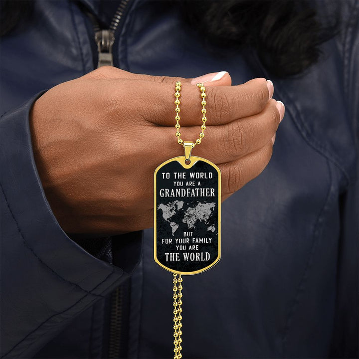 To My Grandfather | But for Family you are the World - Dog Tag