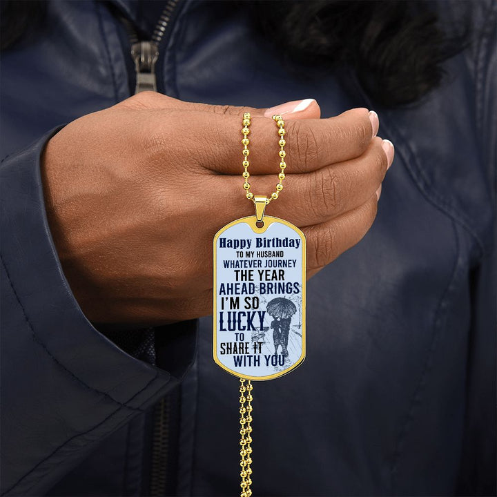 Happy Birthday To My Husband | Whatever journey the year ahead brings - Dog Tag