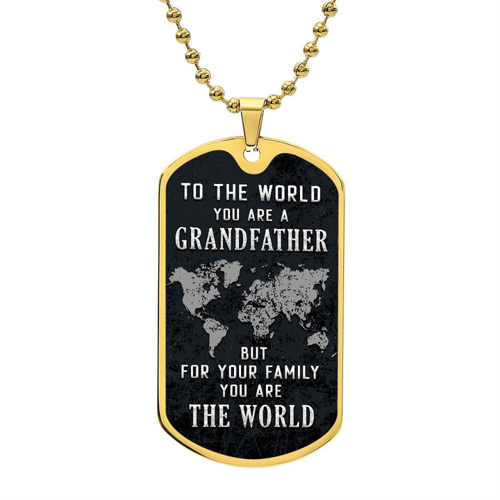 To My Grandfather | But for Family you are the World - Dog Tag