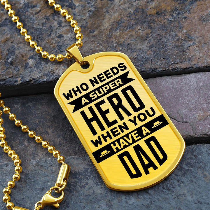 To My Dad | Who needs a super hero when you have a dad - Dog Tag