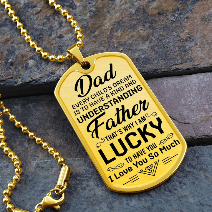 To My Dad | I am lucky to have you - Dog Tag
