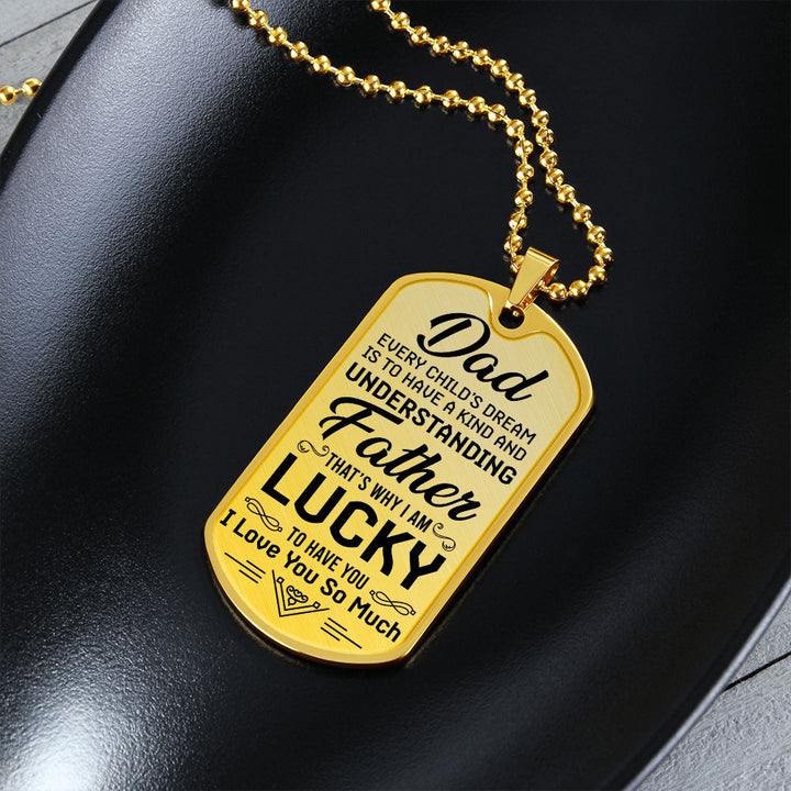 To My Dad | I am lucky to have you - Dog Tag