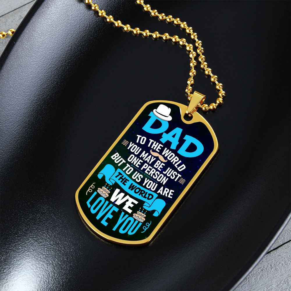 To My Dad | To us you are the world - Dog Tag