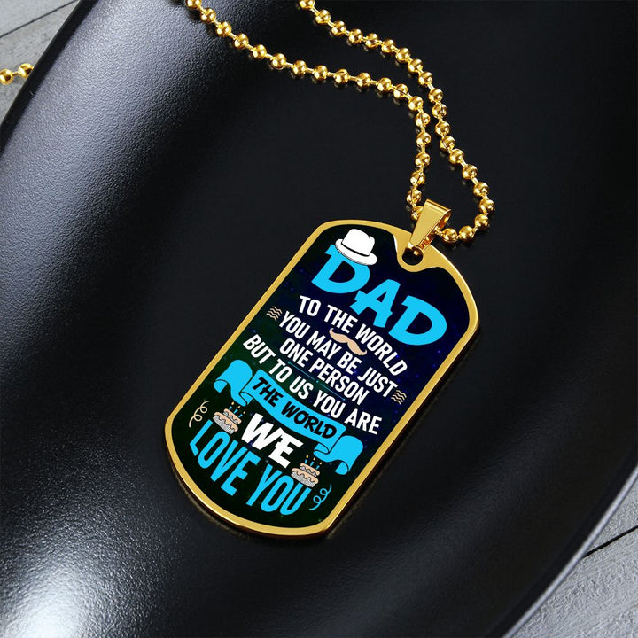 To My Dad | To us you are the world - Dog Tag