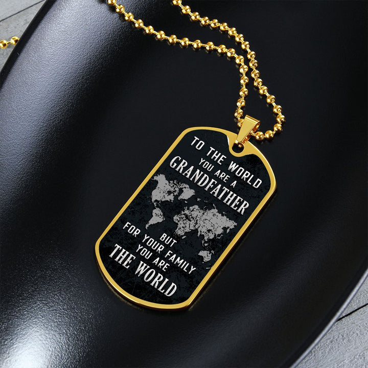 To My Grandfather | But for Family you are the World - Dog Tag
