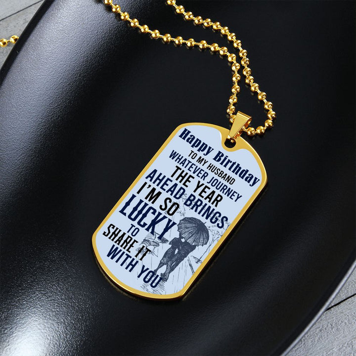 Happy Birthday To My Husband | Whatever journey the year ahead brings - Dog Tag