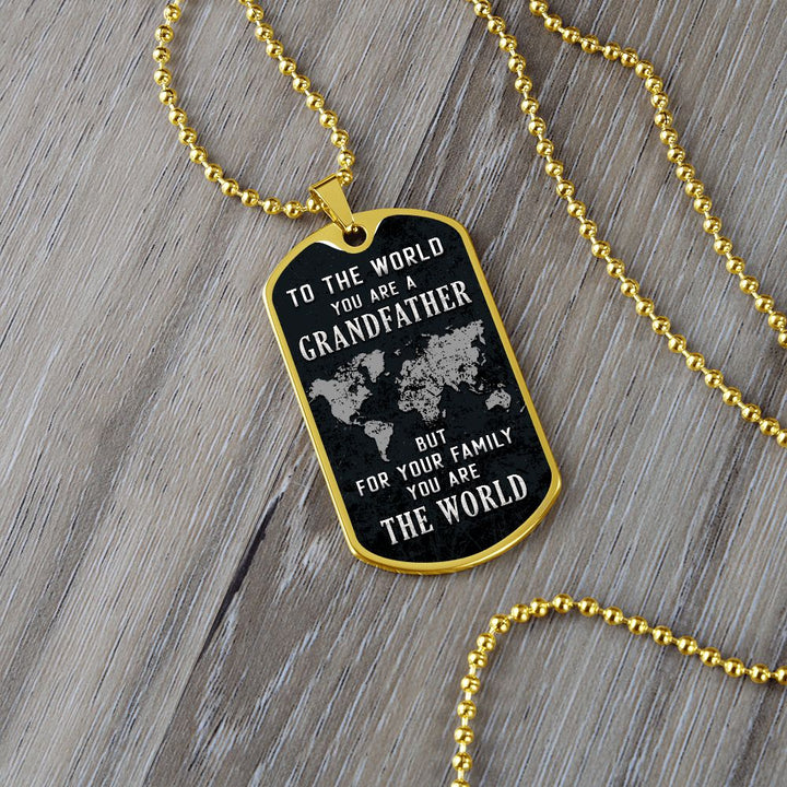 To My Grandfather | But for Family you are the World - Dog Tag