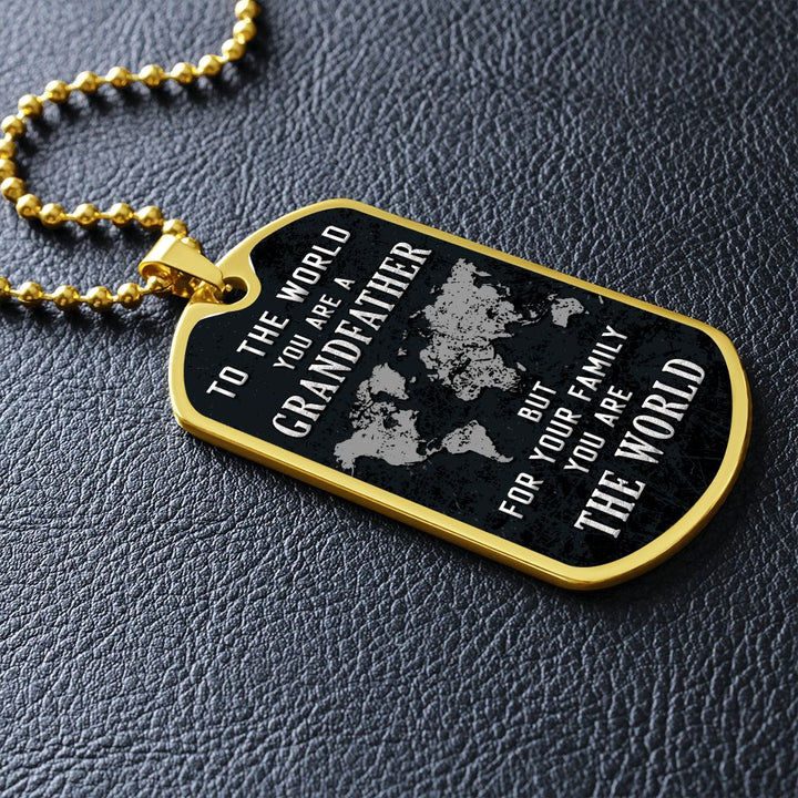 To My Grandfather | But for Family you are the World - Dog Tag