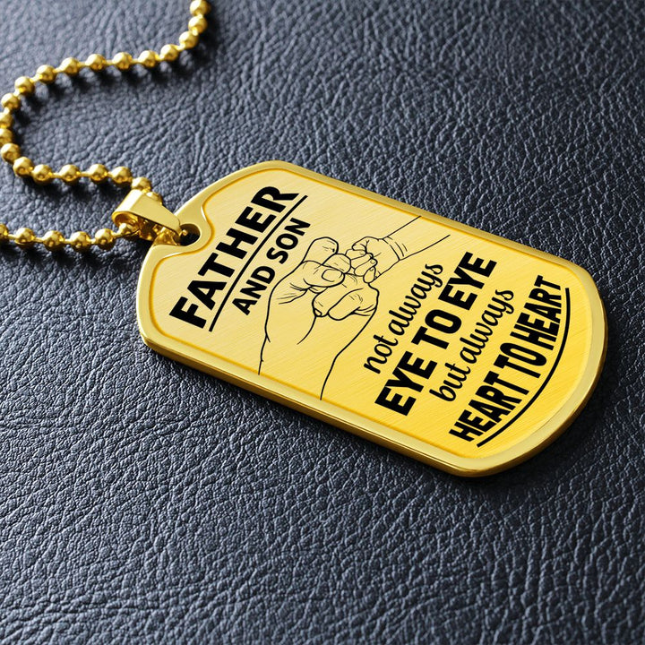 Father and Son | Not Always eye to eye but always heart to heart - Dog Tag