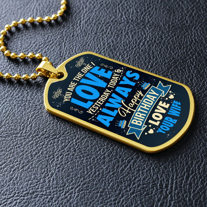 Happy Birthday Love | You are the one I love yesterday, today and always - Dog Tag