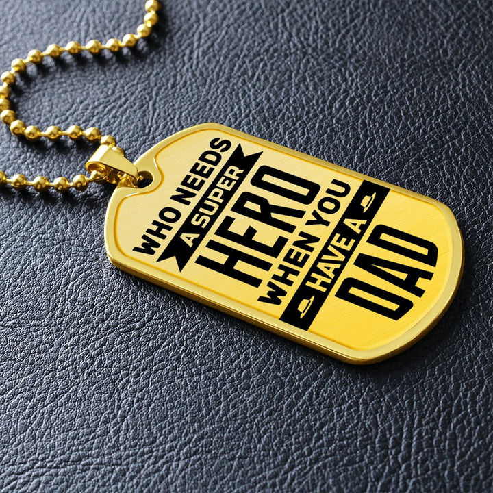 To My Dad | Who needs a super hero when you have a dad - Dog Tag