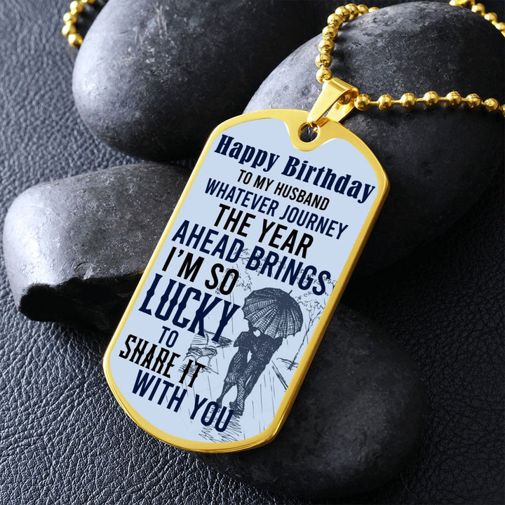 Happy Birthday To My Husband | Whatever journey the year ahead brings - Dog Tag
