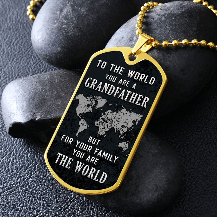 To My Grandfather | But for Family you are the World - Dog Tag