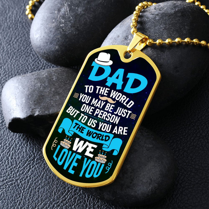 To My Dad | To us you are the world - Dog Tag