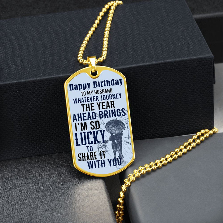 Happy Birthday To My Husband | Whatever journey the year ahead brings - Dog Tag