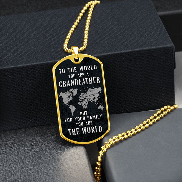 To My Grandfather | But for Family you are the World - Dog Tag